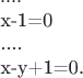 $
....

x-1=0

....

x-y+1=0.$