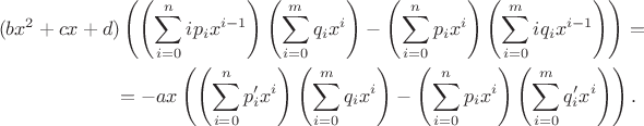 \begin{multline*}
(b x^2 + cx + d) \left(\left(\sum_{i=0}^n i p_i x^{i-1}\right)\left(\sum_{i=0}^m q_i x^i\right) - 
\left(\sum_{i=0}^n p_i x^i\right)\left(\sum_{i=0}^m i q_i x^{i-1}\right)\right) =\\ 
= -ax\left(\left(\sum_{i=0}^n p'_i x^i\right)\left(\sum_{i=0}^m q_i x^i\right) -
\left(\sum_{i=0}^n p_i x^i\right)\left(\sum_{i=0}^m q'_i x^i\right)\right).\end{multline*}