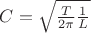 $C = \sqrt{\frac{T}{2\pi} \frac{1}{L} $