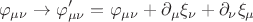$$ \varphi_{\mu \nu} \to \varphi'_{\mu \nu} = \varphi_{\mu \nu} + \partial_{\mu} \xi_{\nu} + \partial_{\nu} \xi_{\mu} $$
