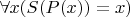 $\forall x(S(P(x))=x)$