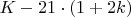$K-21\cdot(1+2k)$