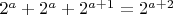 $2^a+2^a+2^{a+1}=2^{a+2}$