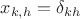 $x_{k,h}=\delta_{kh}$