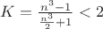 $K= \frac {n^3-1}{\frac {n^3}2+1}<2$