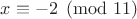 $x\equiv -2 \pmod {11}$