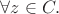 $\forall z \in C.$ $\forall z \in C.$