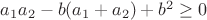 $a_1a_2-b(a_1+a_2)+b^2\ge 0$