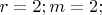$r=2; m=2;$