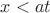 $x<at