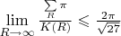 $\lim\limits_{R\to\infty}^{}\frac{\sum\limits_{R}^{}\pi}{K(R)}\leqslant\frac{2\pi}{\sqrt{27}}$