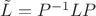 $\tilde L=P^{-1}LP$