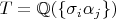 $T={\mathbb Q}(\{\sigma_i\alpha_j\})$