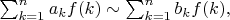 $\sum_{k=1}^n {a_kf(k)} \sim \sum_{k=1}^n {b_kf(k)},$