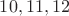 ${10,11,12}$