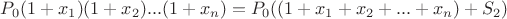 $P_0(1+x_1)(1+x_2)...(1+x_n)=P_0((1+x_1+x_2+...+x_n)+ S_2)$