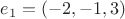 $e_1 = (-2,-1,3)$