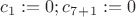 $c_1:=0; c_7_+_1:=0$