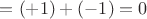 $=(+1)+(-1)=0$