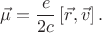 $$\vec{\mu}=\frac{e}{2c}\left[\vec{r},\vec{v}\right].$$