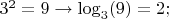 $
3^2=9\to\log_3(9)=2;
$