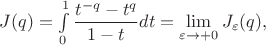 $
J(q)=\int\limits_0^1\dfrac{t^{-q}-t^q}{1-t}dt=\lim\limits_{\varepsilon\to+0}J_{\varepsilon}(q),
$