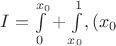 $I=\int \limits _0^{x_0}+\int \limits _{x_0}^1, (x_0$
