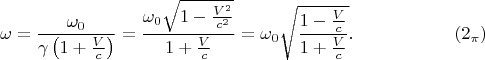 $$\omega=\frac{\omega_0}{\gamma\left(1+\frac Vc\right)}=\frac{\omega_0\sqrt{1-\frac{V^2}{c^2}}}{1+\frac Vc}=\omega_0\sqrt{\frac{1-\frac Vc}{1+\frac Vc}}.\eqno{(2_{\pi})}$$