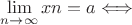 $\lim\limits_{n \to \infty}{xn=a\Longleftrightarrow}$