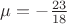 $\mu = - \frac{23}{18}$ $\mu = - \frac{23}{18}$