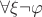 $\forall \xi \neg \varphi$