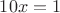 $10x=1$