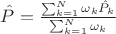 $\hat{P} = \frac{\sum_{k=1}^N \omega_k \hat{P}_k}{\sum_{k=1}^N \omega_k}$
