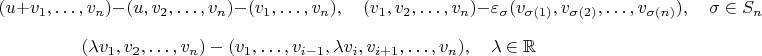 $$
(u+v_1,\ldots,v_n)-(u,v_2,\ldots,v_n)-(v_1,\ldots,v_n), \quad (v_1,v_2,\ldots,v_n)-\varepsilon_\sigma(v_{\sigma(1)},v_{\sigma(2)},\ldots,v_{\sigma(n)}),\quad \sigma\in S_n
$$$$(\lambda v_1,v_2,\ldots,v_n)-(v_1,\ldots,v_{i-1},\lambda v_i, v_{i+1},\ldots,v_n) ,\quad \lambda\in\mathbb{R}
$$