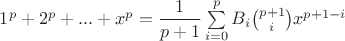 $1^p+2^p+...+x^p=\dfrac1{p+1}\sum\limits_{i=0}^{p}B_i\binom{p+1}{i}x^{p+1-i}$