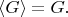 $\langle G \rangle = G.$