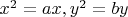$x^2=ax,y^2=by$