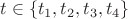 $t\in \left\lbrace t_1,t_2,t_3,t_4\right\rbrace$