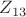 ${Z}_{13}$