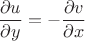 $${\frac {\partial u}{\partial y}}=-{\frac {\partial v}{\partial x}$$