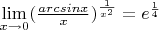 \lim\limits_{x \to 0} ({\frac{arcsin x}{x}})^{\frac 1 {x^2}}=e^{\frac 1 4}$