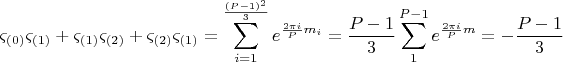 $$  \[
\varsigma _{\left( 0 \right)} \varsigma _{\left( 1 \right)}  + \varsigma _{\left( 1 \right)} \varsigma _{\left( 2 \right)}  + \varsigma _{\left( 2 \right)} \varsigma _{\left( 1 \right)}  = \sum\limits_{i = 1}^{\frac{{\left( {P - 1} \right)^2 }}{3}} {e^{\frac{{2\pi i}}{P}m_i } }  = \frac{{P - 1}}{3}\sum\limits_1^{P - 1} {e^{\frac{{2\pi i}}{P}m} }  =  - \frac{{P - 1}}{3}
\]  $