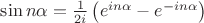 $\sin n\alpha=\frac{1}{2i}\left(e^{i n\alpha}-e^{-i n\alpha}\right)$