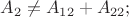 ${A}_{2}\neq{A}_{{1}{2}}+{A}_{{2}{2}};$