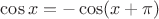 $\cos x=-\cos(x+\pi)$