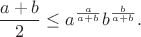$$
\frac{a+b}{2} \le a^{\frac{a}{a+b}} b^{\frac{b}{a+b}}.
$$
