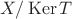 $X/\operatorname{Ker}T$