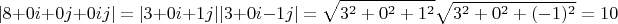 $$|8+0i+0j+0ij| = |3+0i+1j||3+0i-1j| = \sqrt{3^2+0^2+1^2}\sqrt{3^2+0^2+(-1)^2}=10$$