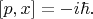 $[p,x]=-i\hbar.$