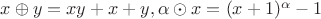 $x\oplus y=xy+x+y, \alpha\odot x=(x+1)^\alpha-1$